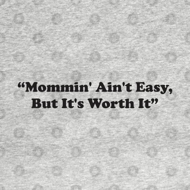 Mommin' Ain't Easy, But It's Worth It by Qasim